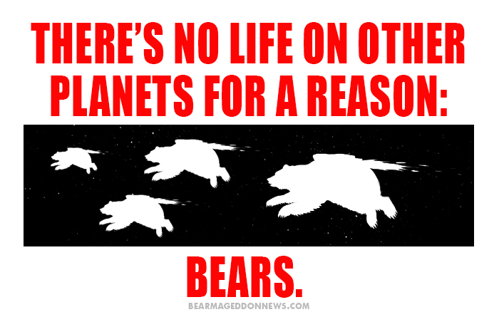 bears didn't come from a planet, they came out of the sun and will return to it once they have collected all the salmon in the universe.